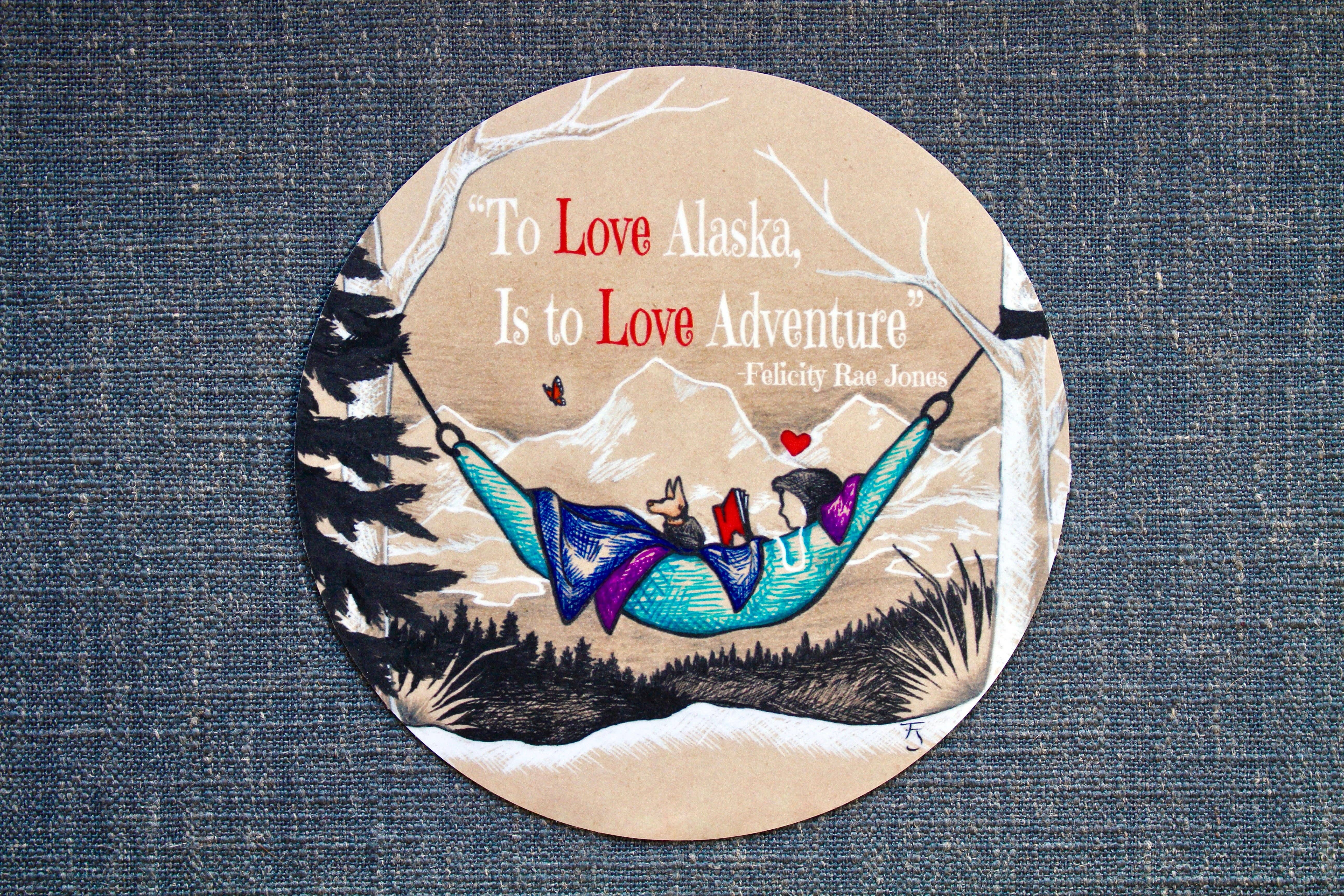 FJ Creations - Wholesale Sticker - "To Love Alaska..." JUMBO 6" Vinyl Sticker5