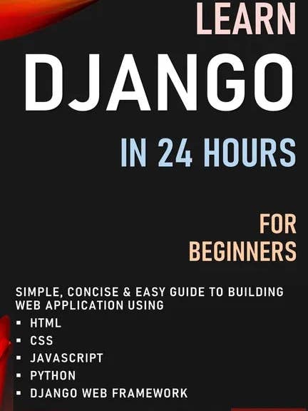 Learn Django in 24 Hours for Beginners: Simple, Concise & Easy Guide to Building Web Application Using Html, Css, Javascript, Python & Django Web Fram - Paperback for wholesale by Books by splitShops