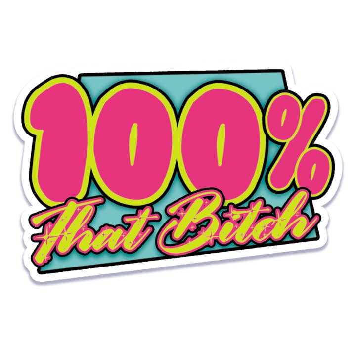 100% That Bitch Sticker for wholesale by Bite Your Granny