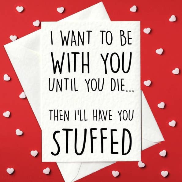 I want to be with you until you die.. for wholesale by Prickly Cards