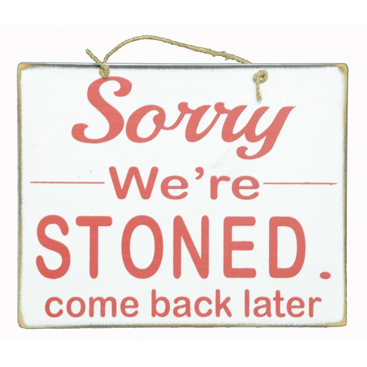 White Elephant - Wholesale Sign - SORRY We're STONED Come Back Later