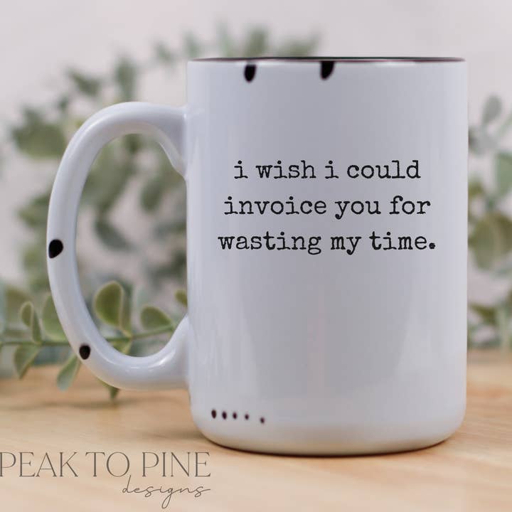 Peak To Pine Designs – Engroshandel Kaffekrus – Jeg ville ønske, jeg kunne fakturere dig.0