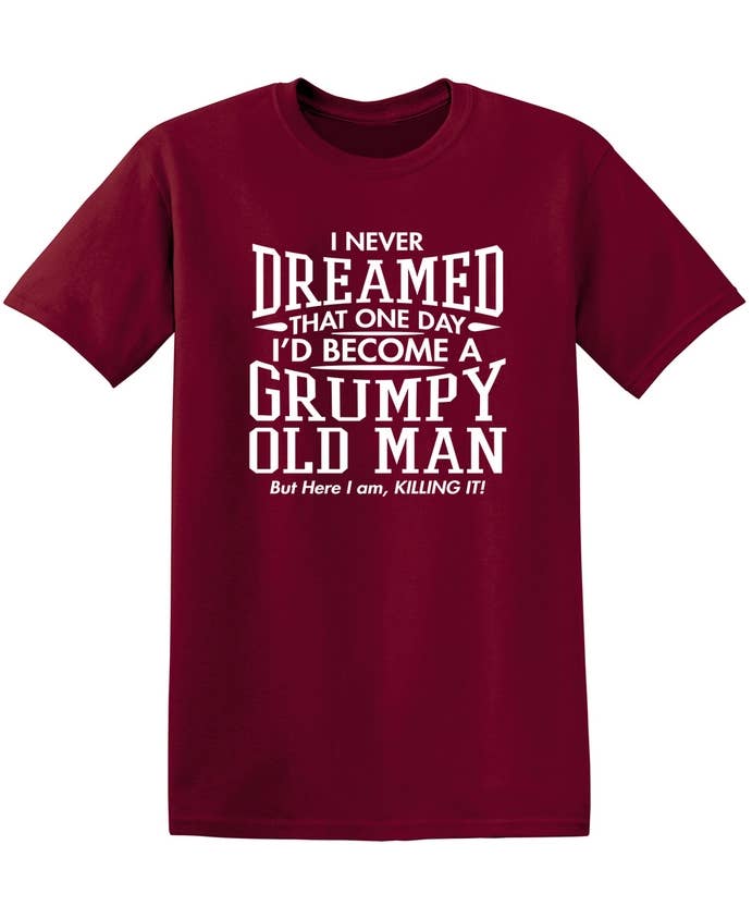 Feelin Good Tees - Wholesale Screen Printed T-Shirt - Unisex - I Never Dreamed That One Day I'd Become A Grumpy Old Man12