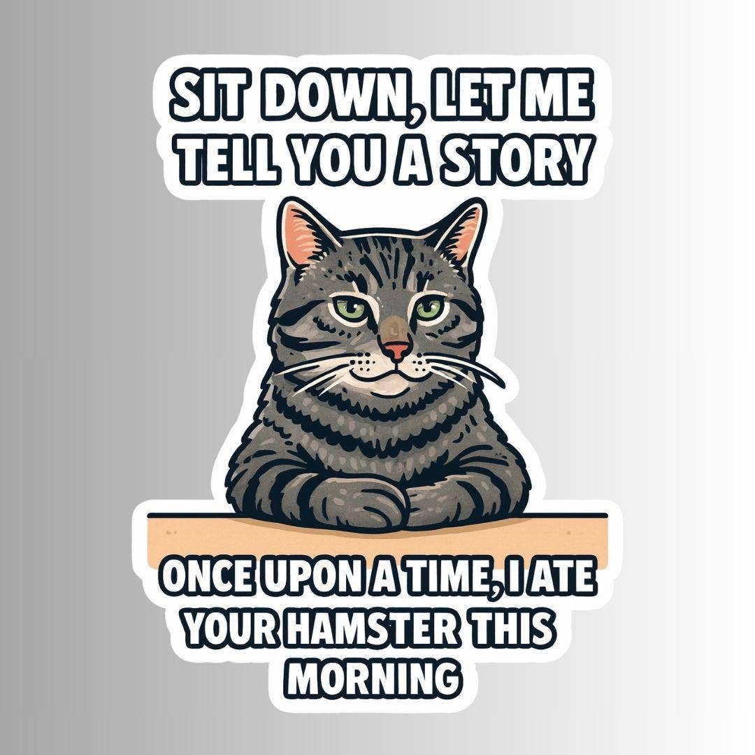 Slightly Askew Art - Wholesale Sticker - Sarcastic Cat Sticker "Sit down, let me tell you a story..."0