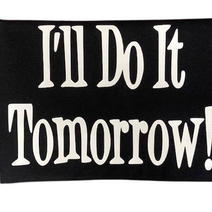 I'll Do It Tomorrow Procrastinating Funny Humorous T-shirt for wholesale by Granny & Grandpa's Custom Creations