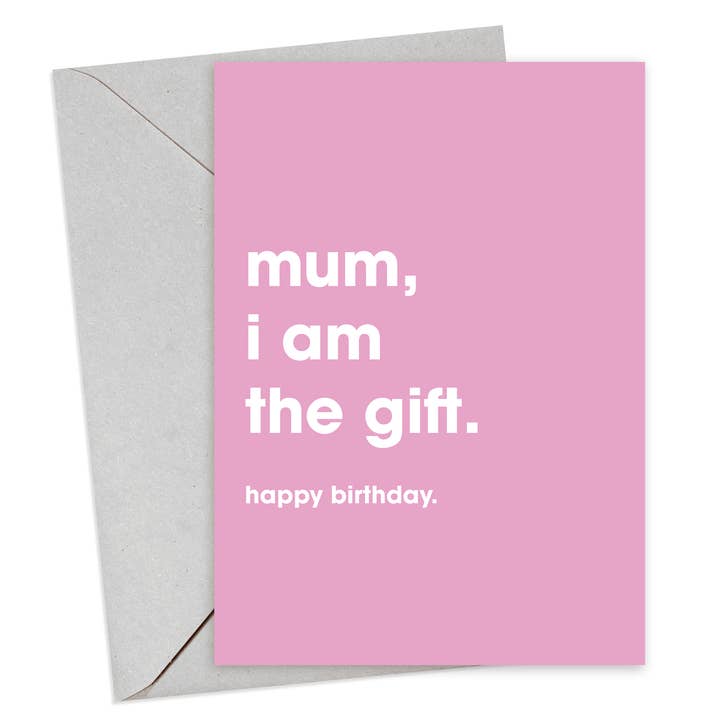 Mum, I Am The Gift Birthday Card for wholesale by Hi Society