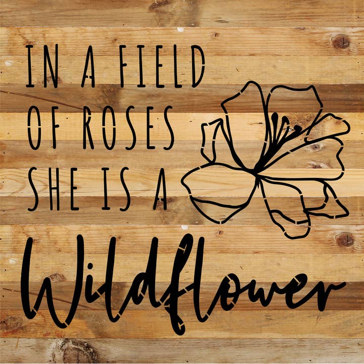 In a field of roses she is a wildflower / 14x14 Reclaimed Wood Sign for wholesale by Second Nature by Hand