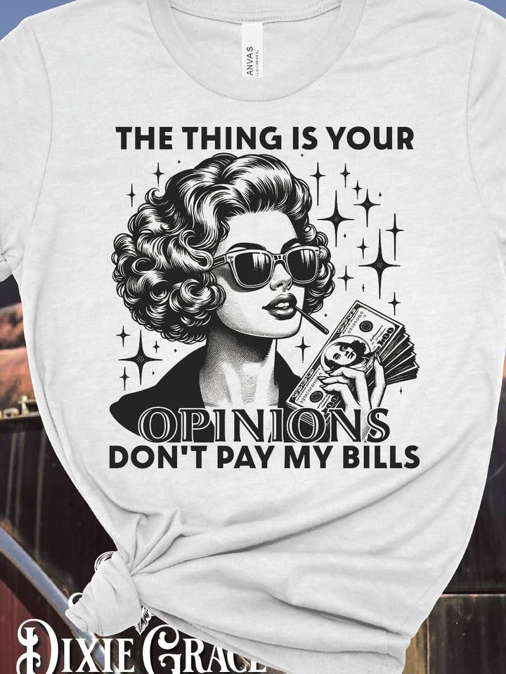 Dixie Grace - Wholesale T-Shirt (Graphic) - Women's - Your Opinions Don't Pay My Bills - Silver - Long Sleeve, Sweatshirt, Hoodie Option - Graphic Tee