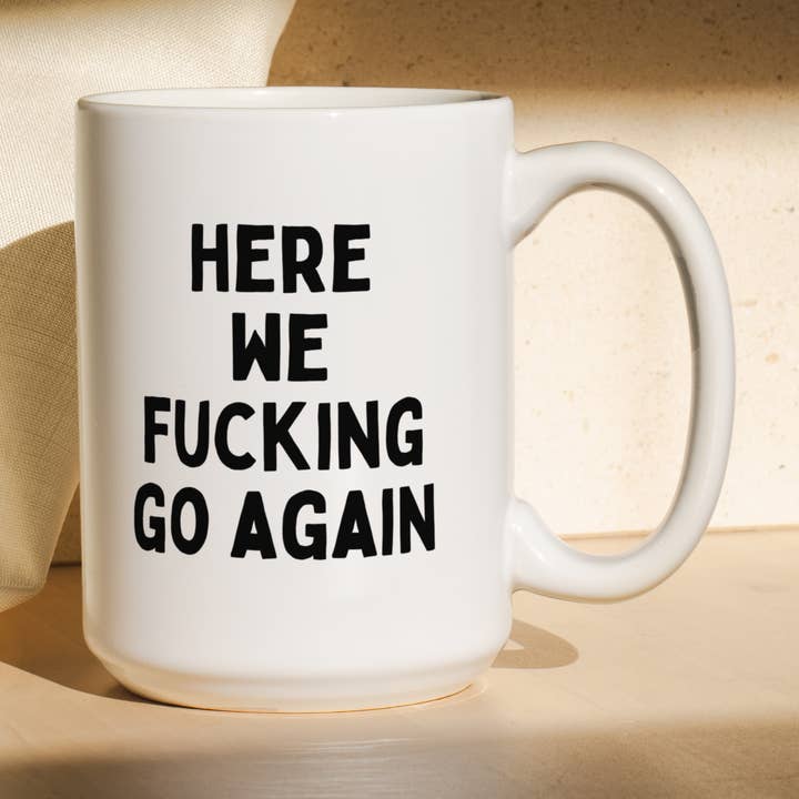 Here We Fucking Go Again | Mug for wholesale by Wisdom and Wonder Designs