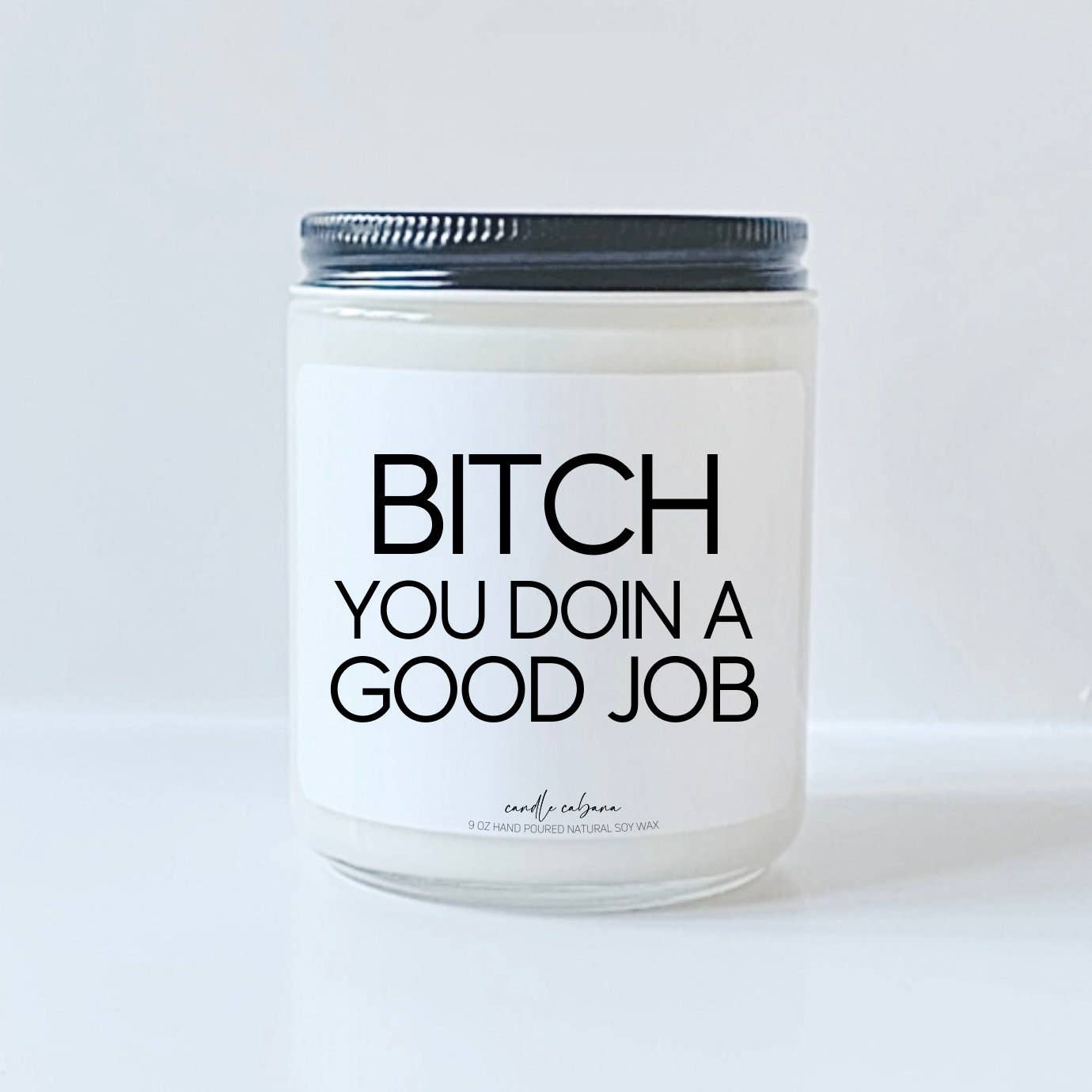 Candle Cabana - Wholesale Jar/Filled Candle - Bitch you doin a good job - Funny Natural Soy Candle - Vegan