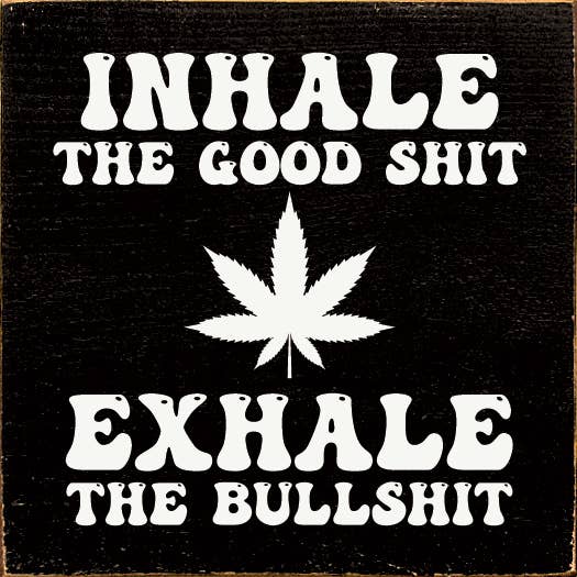 SAWDUST CITY - Wholesale Sign - Inhale the Good Shit (pot) Exhale the Bullshit Wood Sign3