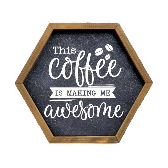 This Coffee Is Making Me Awesome Hexagon Shelf Sign for wholesale by Home Accents By Driftless