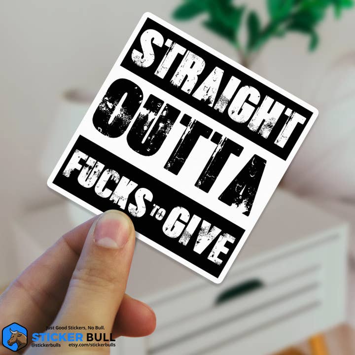 Sticker Bull - Wholesale Sticker - Straight Outta Fucks To Give Sticker, Meme Sticker, Meme, Funny Sticker, Bumper Sticker Funny, Stickers, Gas Sticker, Parody Sticker