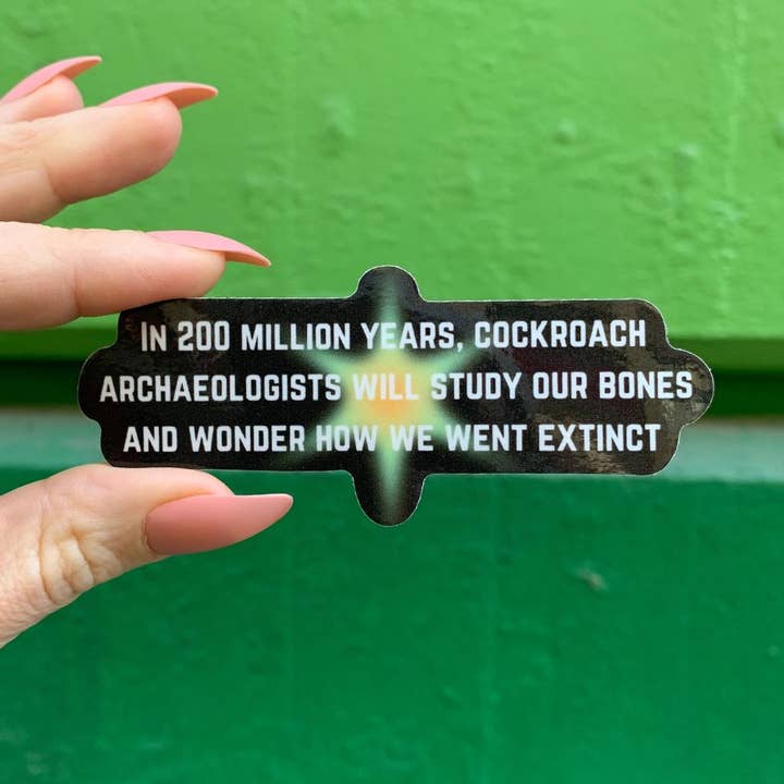 In 200 Million Years Cockroach Archaelogists Study Sticker for wholesale by GetBullish