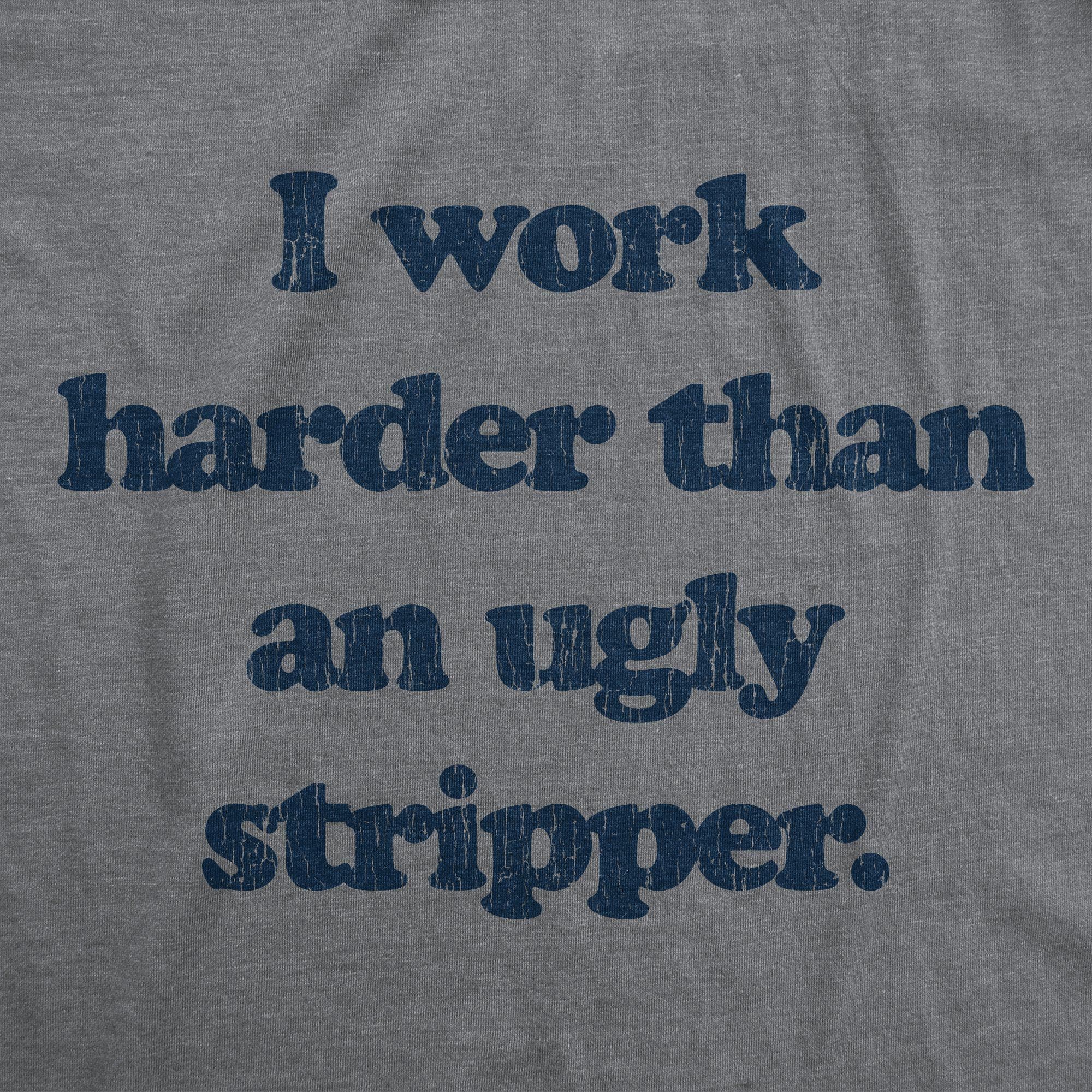 Dark Heather Grey I Work Harder Than An Ugly Stripper Men's Tshirt for wholesale on Faire1