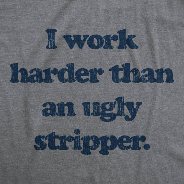 Dark Heather Grey I Work Harder Than An Ugly Stripper Men's Tshirt for wholesale on Faire1
