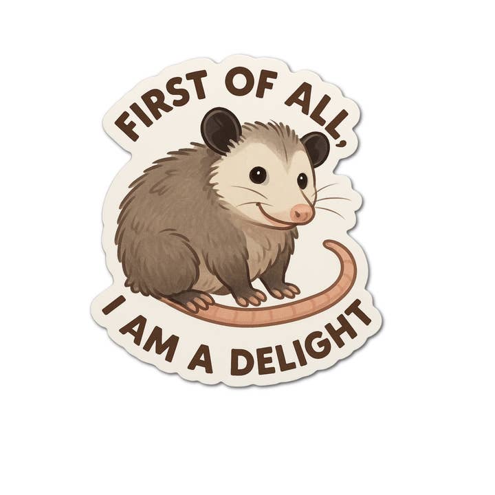 Lyrical River Designs - Wholesale Sticker - First of all I am a delight Opossum waterproof sticker