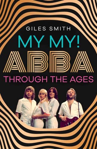 Boon Books - Wholesale Biography & Memoir Book - My My! Abba Through The Ages by Giles Smith0