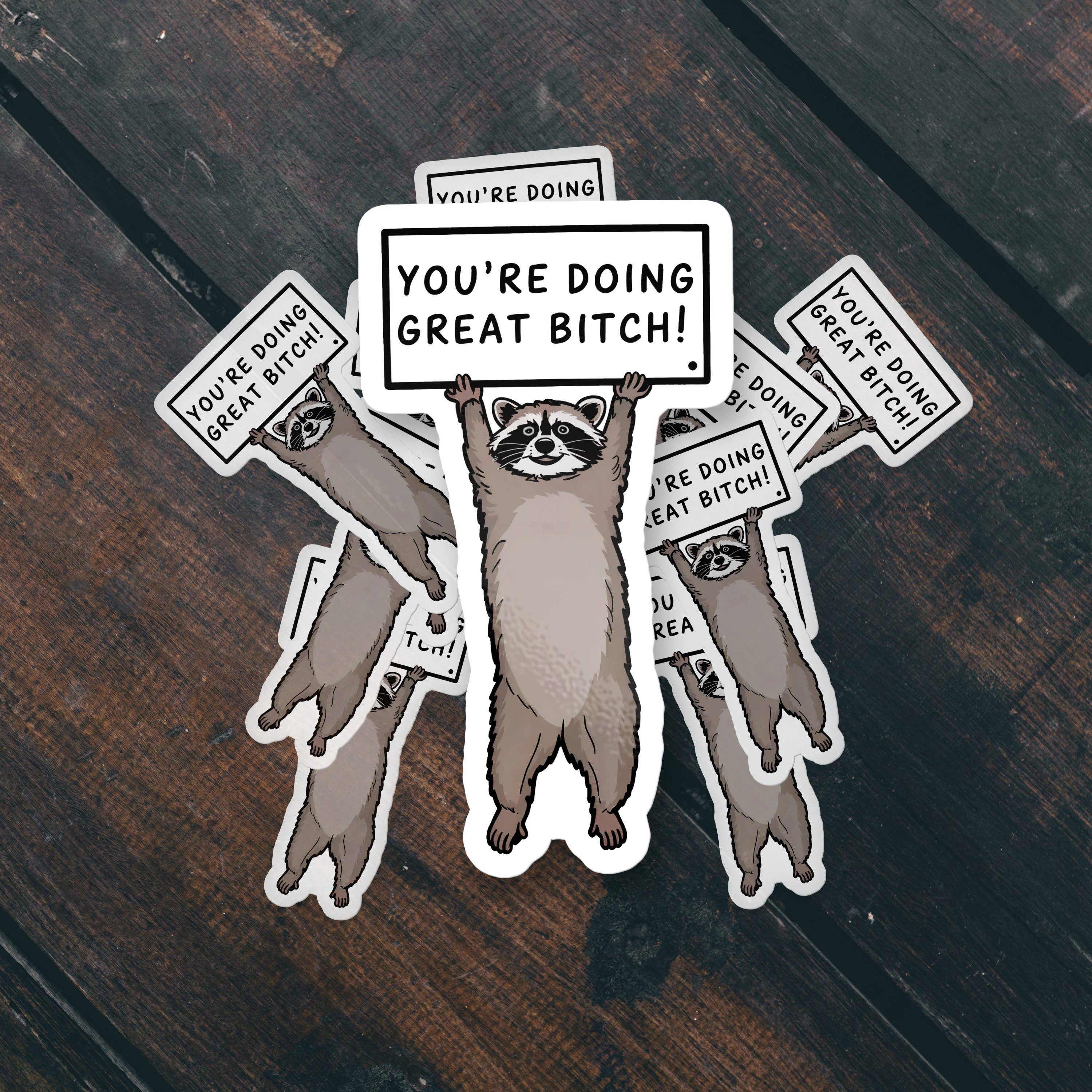 Sticker Bull - Wholesale Sticker - You’re Doing Great Bitch Funny Cute Raccoon Sticker2