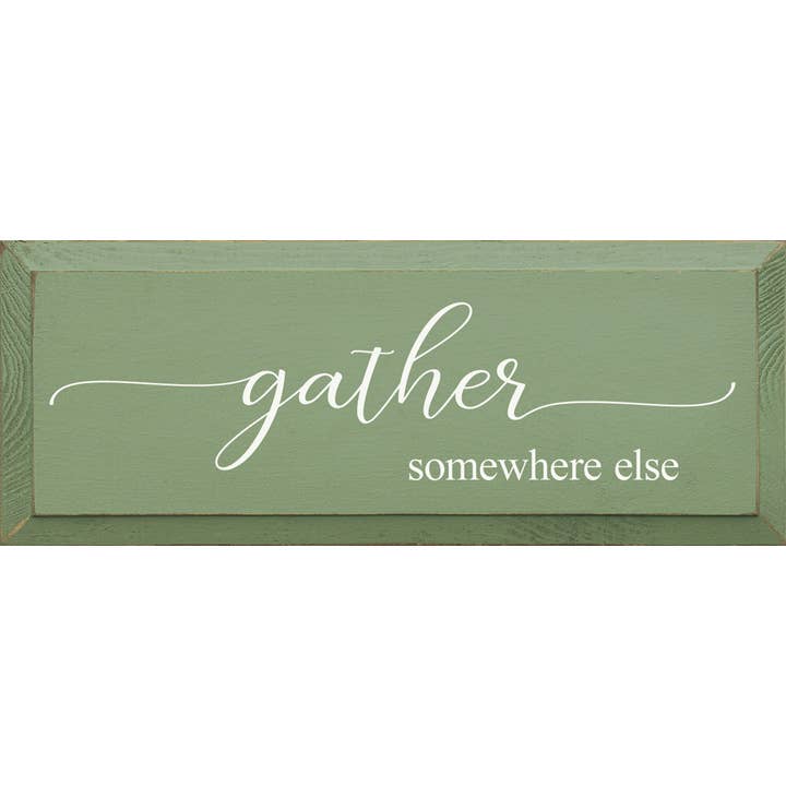 SAWDUST CITY - Wholesale Sign - Gather Somewhere Else Solid Knotty Pine Wall Sign5