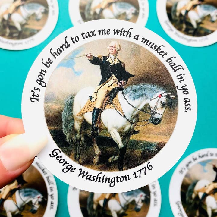 Funny George Washington Sticker 1776 Musket Ball In Yo Ass for wholesale by Otto's Grotto