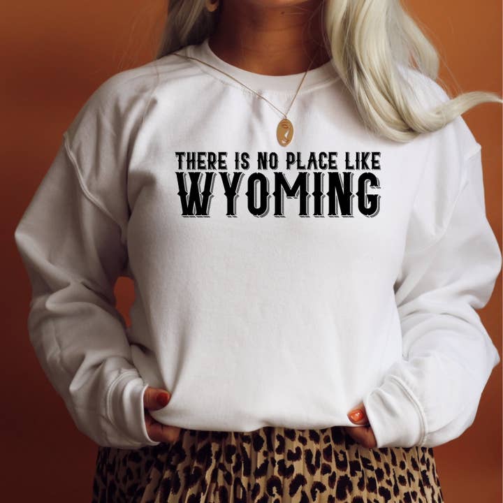There is No Place Like Wyoming White Crewneck Sweatshirt for wholesale by Living My Best Life in Wyoming