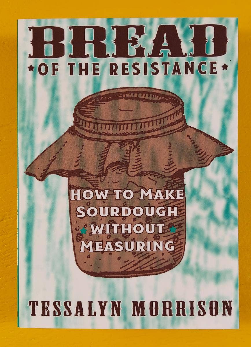 Microcosm Publishing & Distribution - Wholesale Baking & Dessert - Bread of the Resistance: Make Sourdough without Measuring4