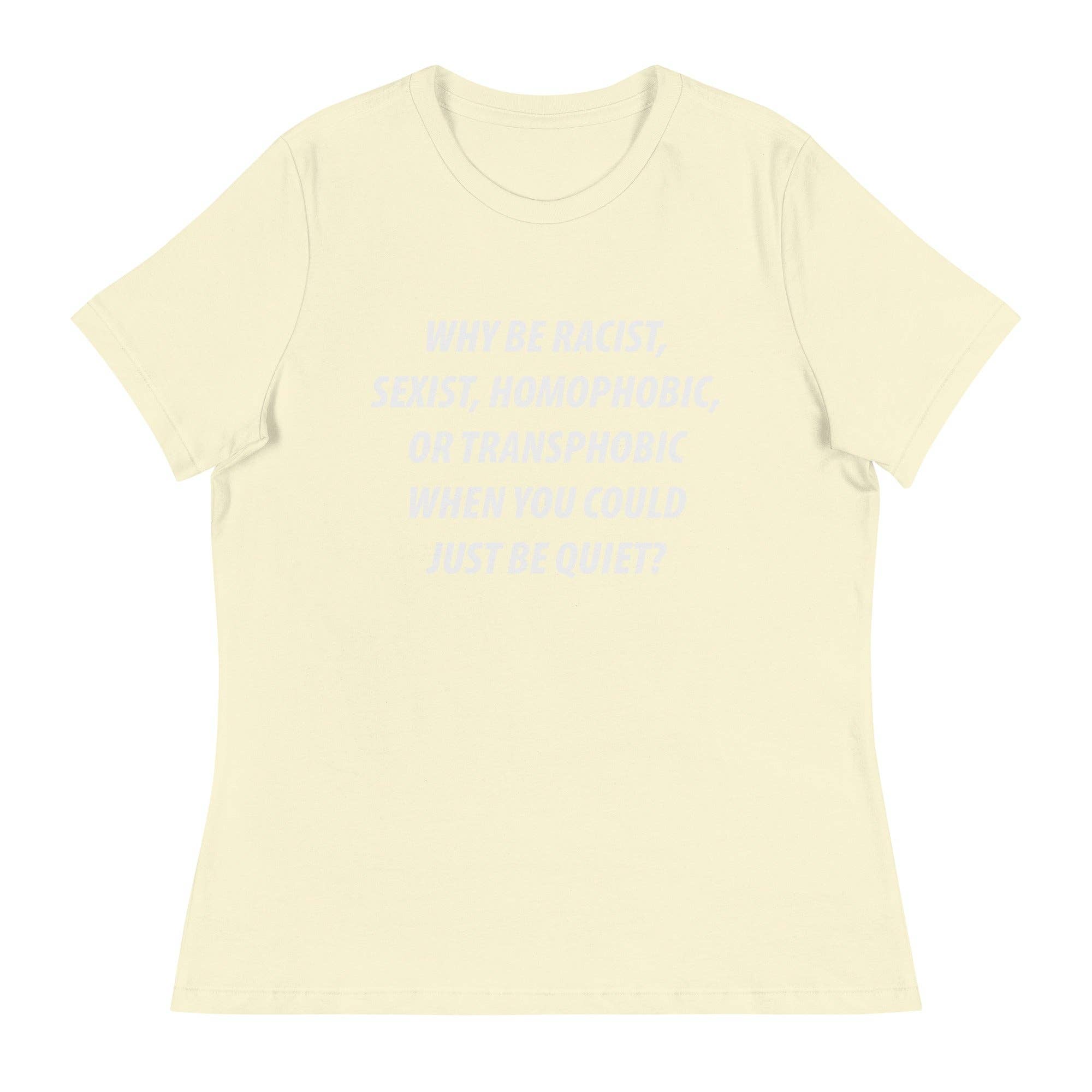 LimenDime Market - Wholesale Screen Printed T-Shirt - Women's - Why Be Racist Sexist Homophobic Women's Relaxed T-Shirt13
