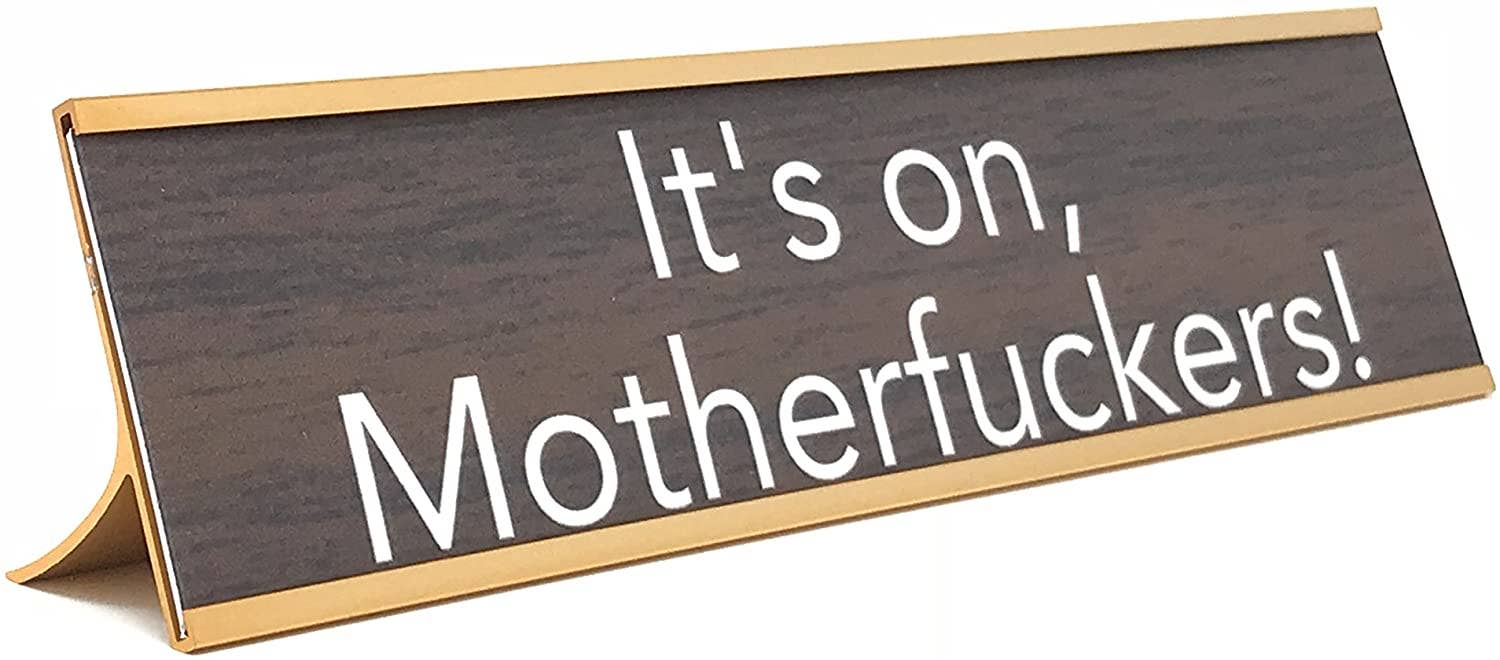 AAHS Enterprises - Wholesale Desk/Tabletop Sign - "It's On, Motherfuckers!, (Brown/Gold)0