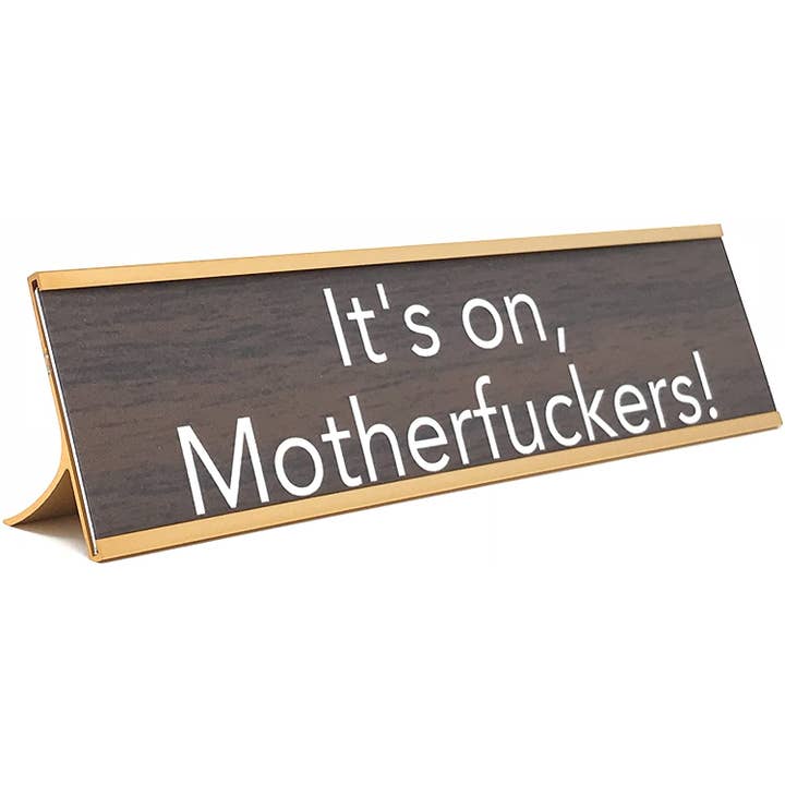 AAHS Enterprises - Wholesale Desk/Tabletop Sign - "It's On, Motherfuckers!, (Brown/Gold)