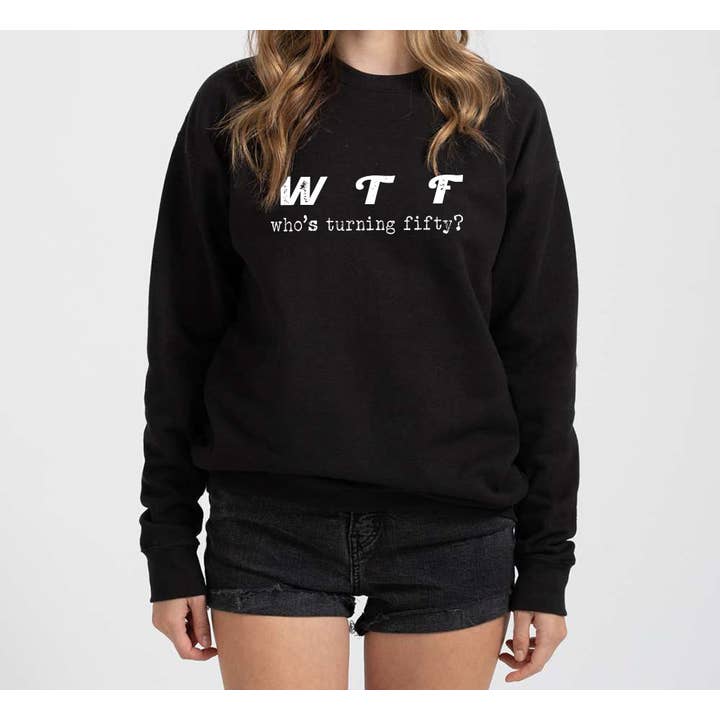 WTF sweatshirt hoodie, Funny 50th Birthday sweatshirt hoodie for wholesale by Tee Story