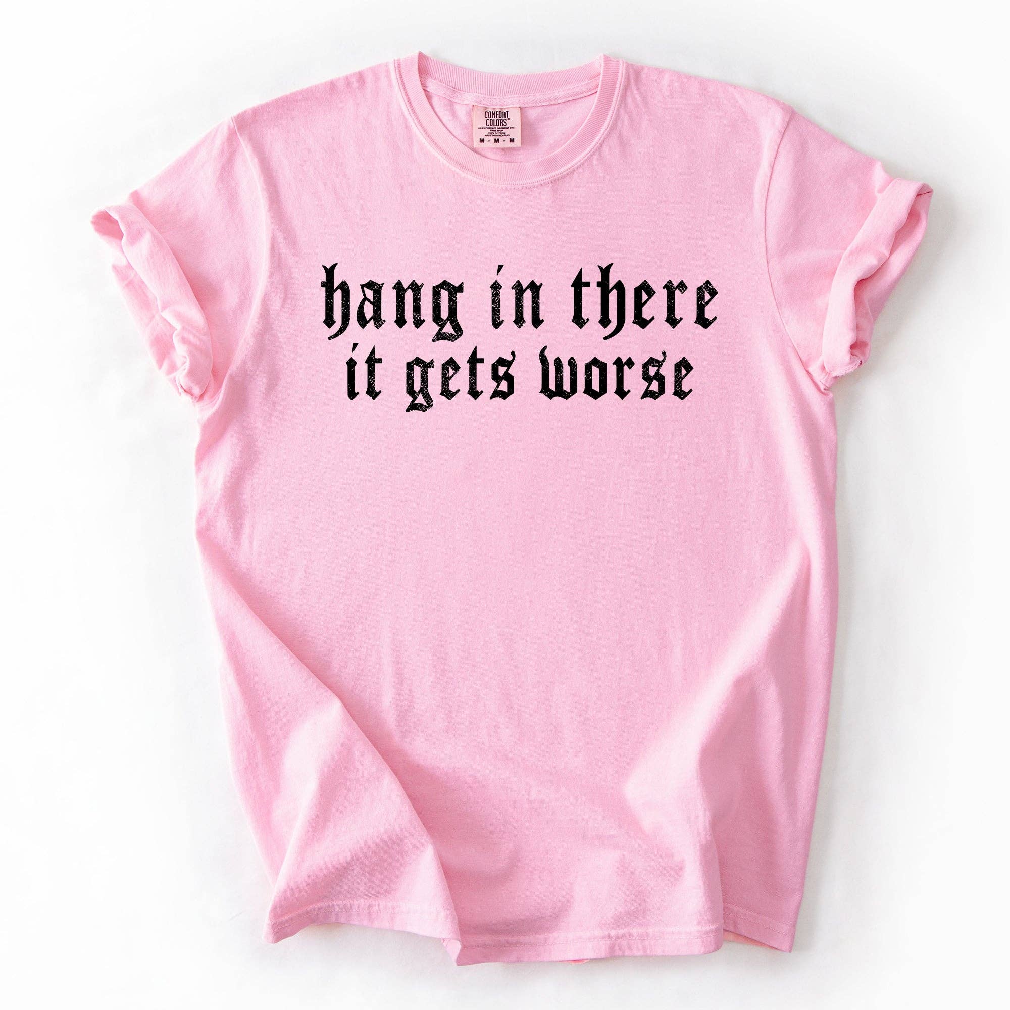Refinery Number One LLC - Wholesale T-Shirt (Graphic) - Unisex - Hang In There, It Gets Worse, Funny, Sarcastic, Sassy Tshirt9