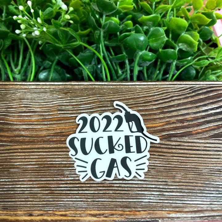 2022 Sucked Gas |Lightweight Vinyl Sticker or Magnet |Sarcasm Quote |Funny Humor |Refrigerator Fridge Car |Adult Snarky |Sticker or Magnet for wholesale by Handmade by Marlayna