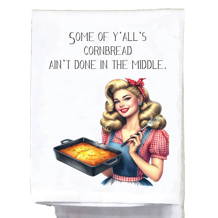Sassy Talkin - Wholesale Tea Towel - Sassy Girl, Some of y'all's cornbread ain't done in the midd0