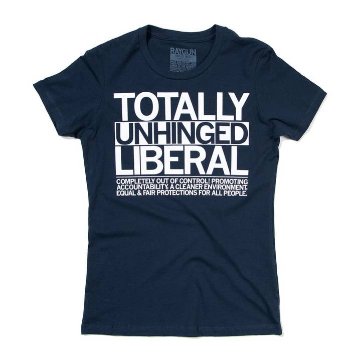 RAYGUN - Wholesale Screen Printed T-Shirt - Unisex - Totally Unhinged Liberal T-Shirt2