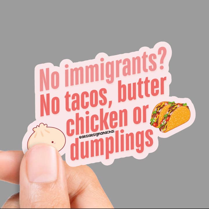 Desi design and chai – wholesale Sticker – No immigrants? No immigrant food matte vinyl sticker