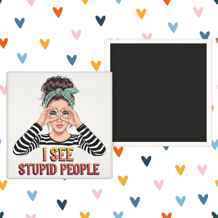 I See Stupid People - Funny Meme - Fridge Magnet for wholesale by Modern Wood Cases