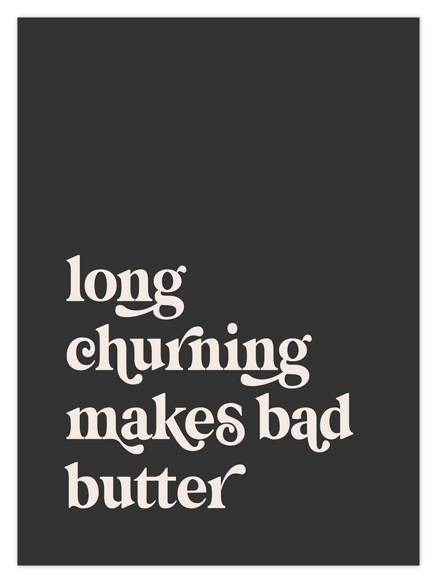 Dusty Boy Designs - Wholesale Art Print - Long Churning Makes Bad Butter1