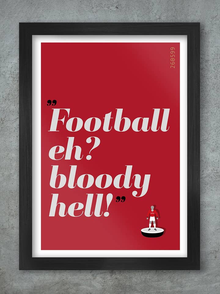 Football eh? Bloody Hell! - Man Utd Poster Print for wholesale by The Northern Line