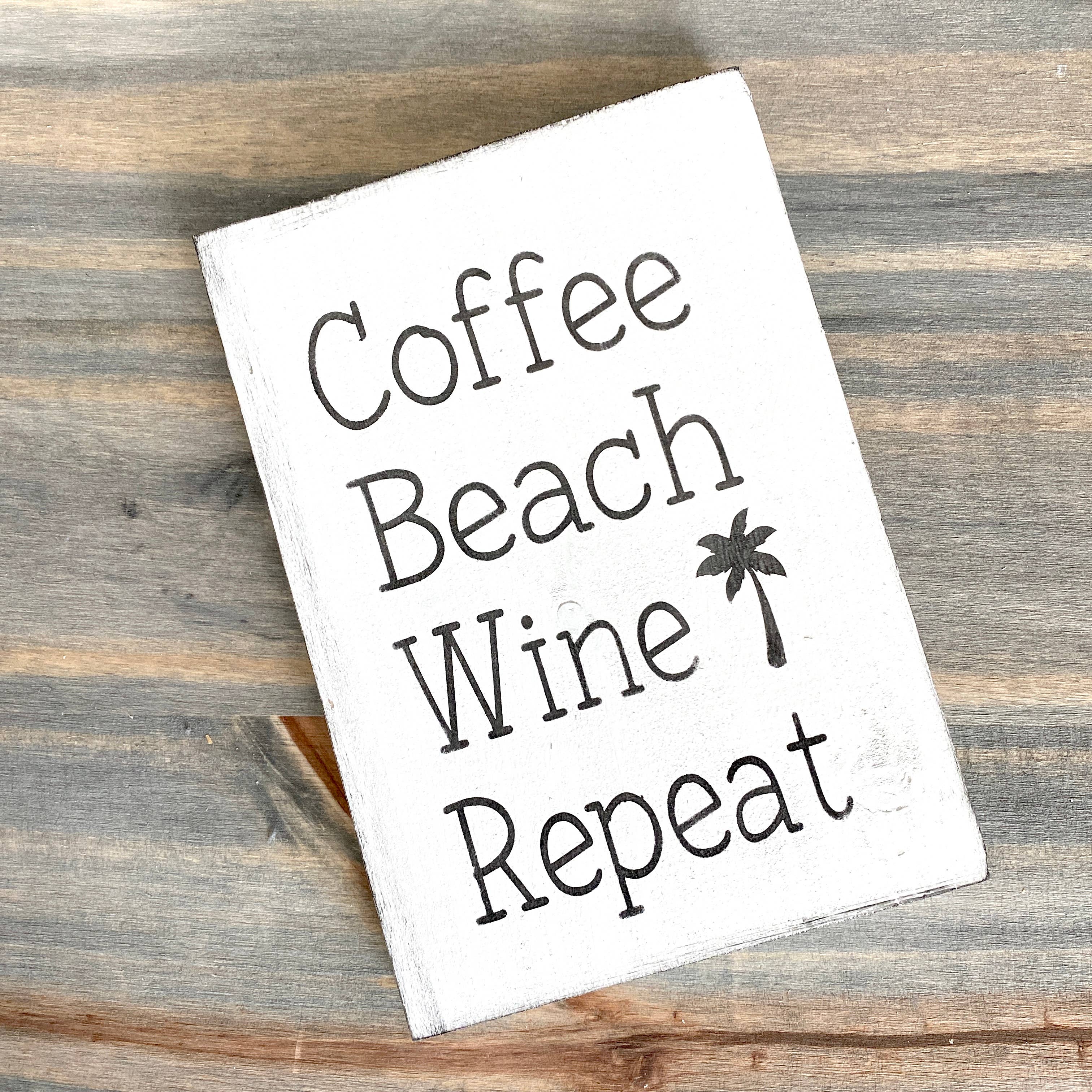 Anchored Soul Designs - Wholesale Sign - Coffee Beach Wine Repeat Sign, Coastal Mother's Day Gift3