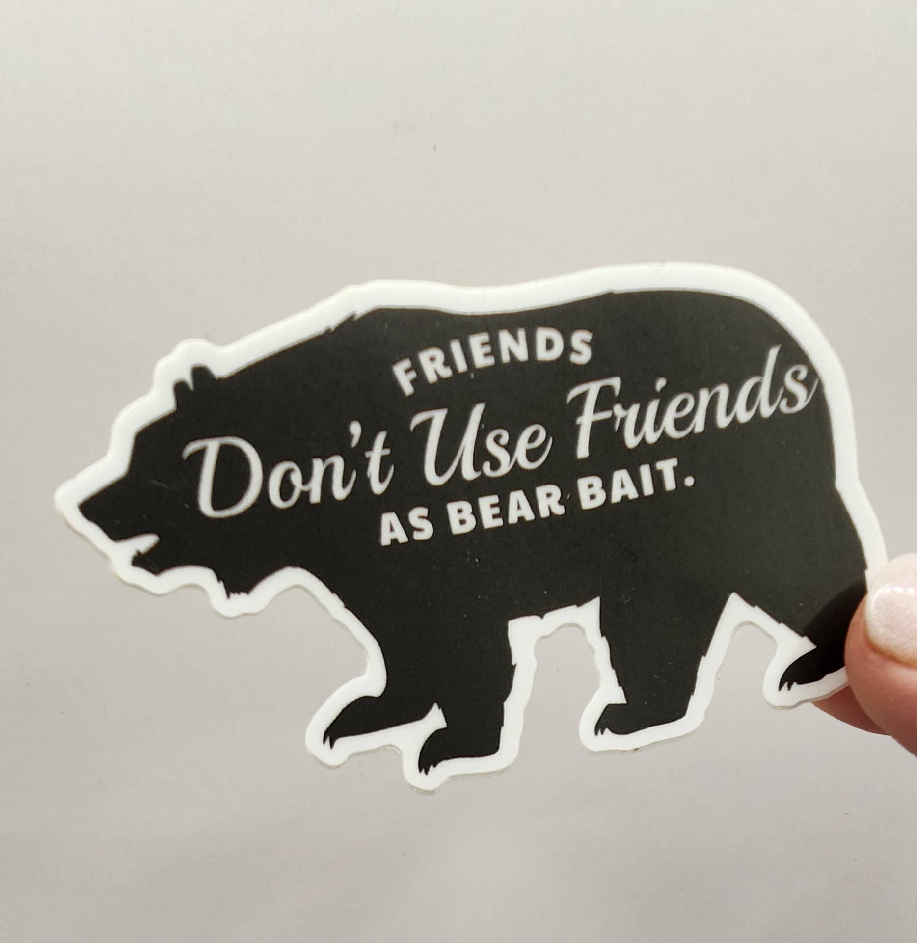 National Parks and Beyond - Wholesale Sticker - Friends Don't Use Friends as Bear Bait Funny Vinyl Sticker3