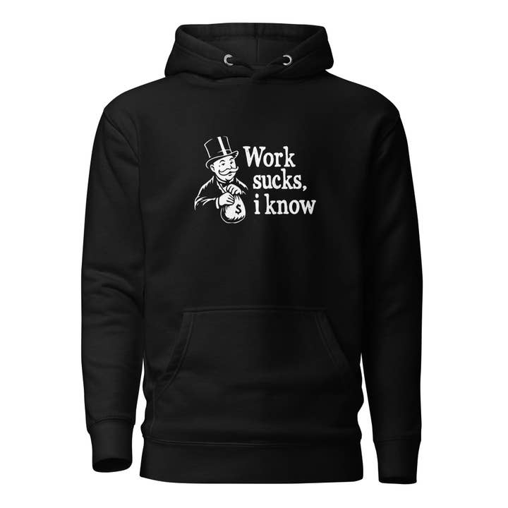 Work sucks I know - Premium Hoodie for wholesale by The Philosopher's Shirt