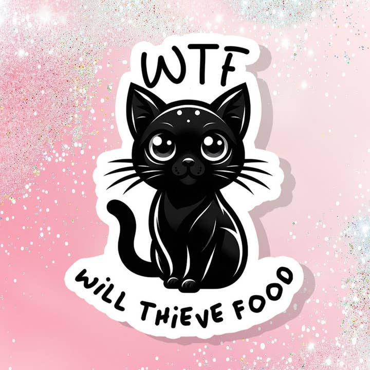 WTF Black Cat Will Thieve Food Vinyl Sticker Funny Sarcastic for wholesale by Bella Custom Printing