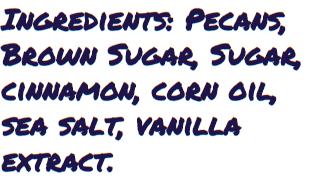 Blindspot Nutbutters - Wholesale Nuts - Cinnamon Roll Pecans...Delicious Dessert Treat!!!2