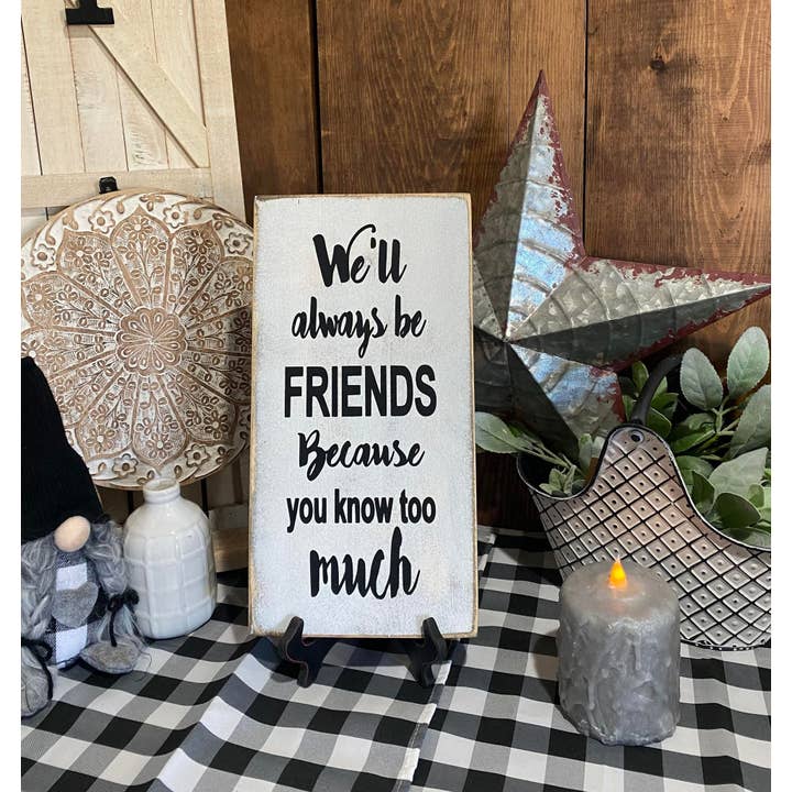 WE ZULLEN ALTIJD VRIENDEN BLIJVEN JE WEET TE VEEL voor wholesale door Dudley's Cottage & Gifts