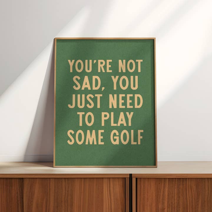 Tejas Country Club - Wholesale Art Print - You're Not Sad You Just Need To Play Some Golf Home Decor Art Print Poster (FLAT)4