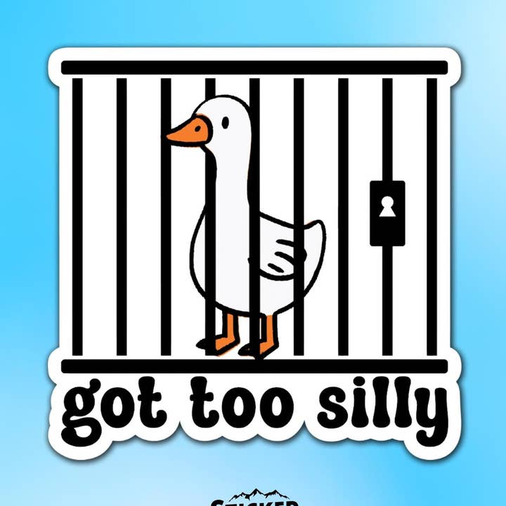 Got Too Silly Goose Vinyl Sticker for wholesale by Sticker Lodge