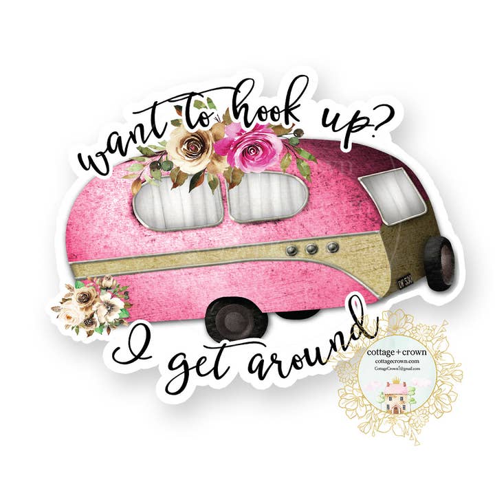 cottage + crown - Wholesale Sticker - Trailer Want To Hook Up? I Get Around Camping Sticker