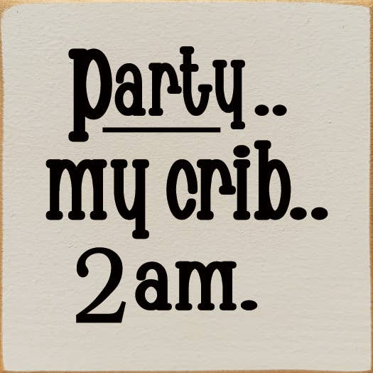 SAWDUST CITY - Wholesale Sign - Party.. My Crib.. 2 am. Wood Sign3