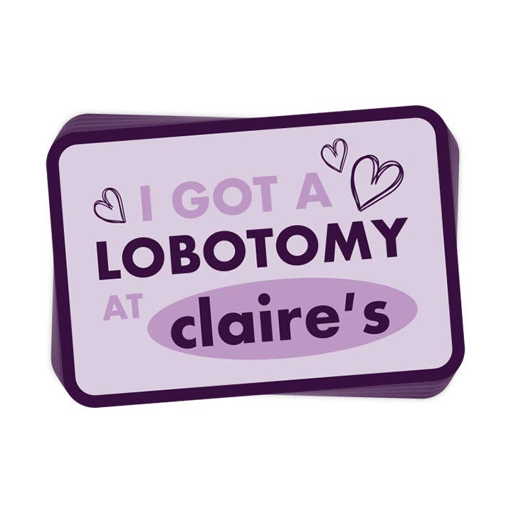 I Got A Lobotomy at Claire's (Decal) for wholesale by Let's Get This Thread